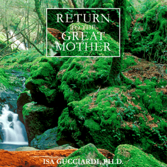 Return to the Great Mother by Isa Gucciardi Ph.D.