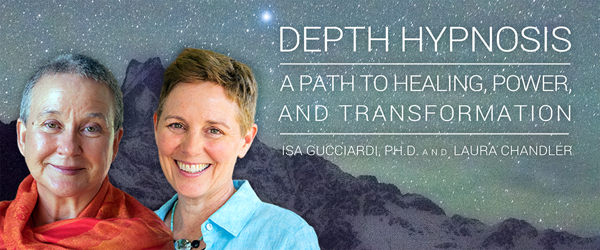 Depth Hypnosis: A Path to Healing, Power, and Transformation by Isa Gucciardi, Ph.D. and Laura Chandler